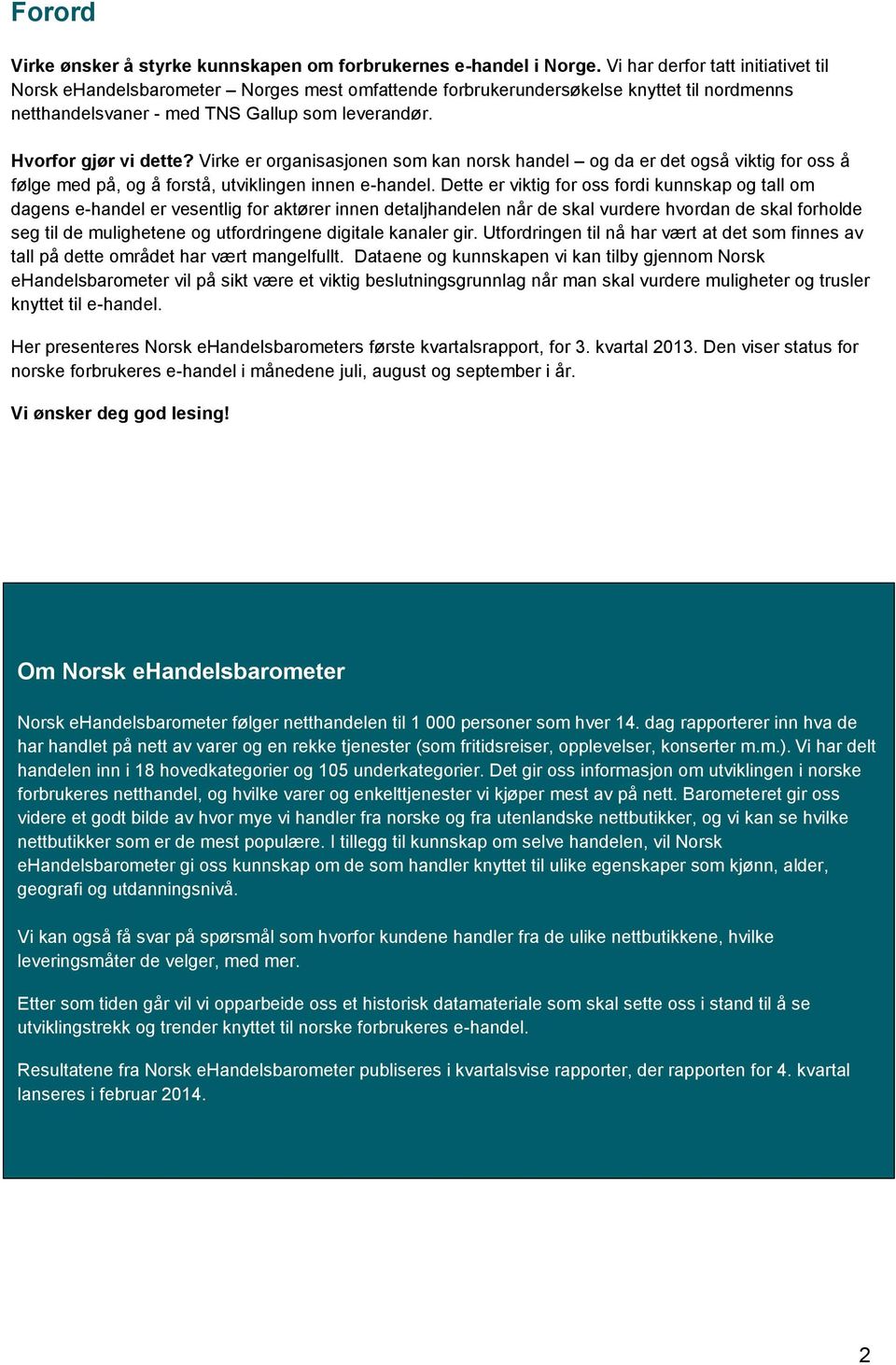 Virke er organisasjonen som kan norsk handel og da er det også viktig for oss å følge med på, og å forstå, utviklingen innen e-handel.