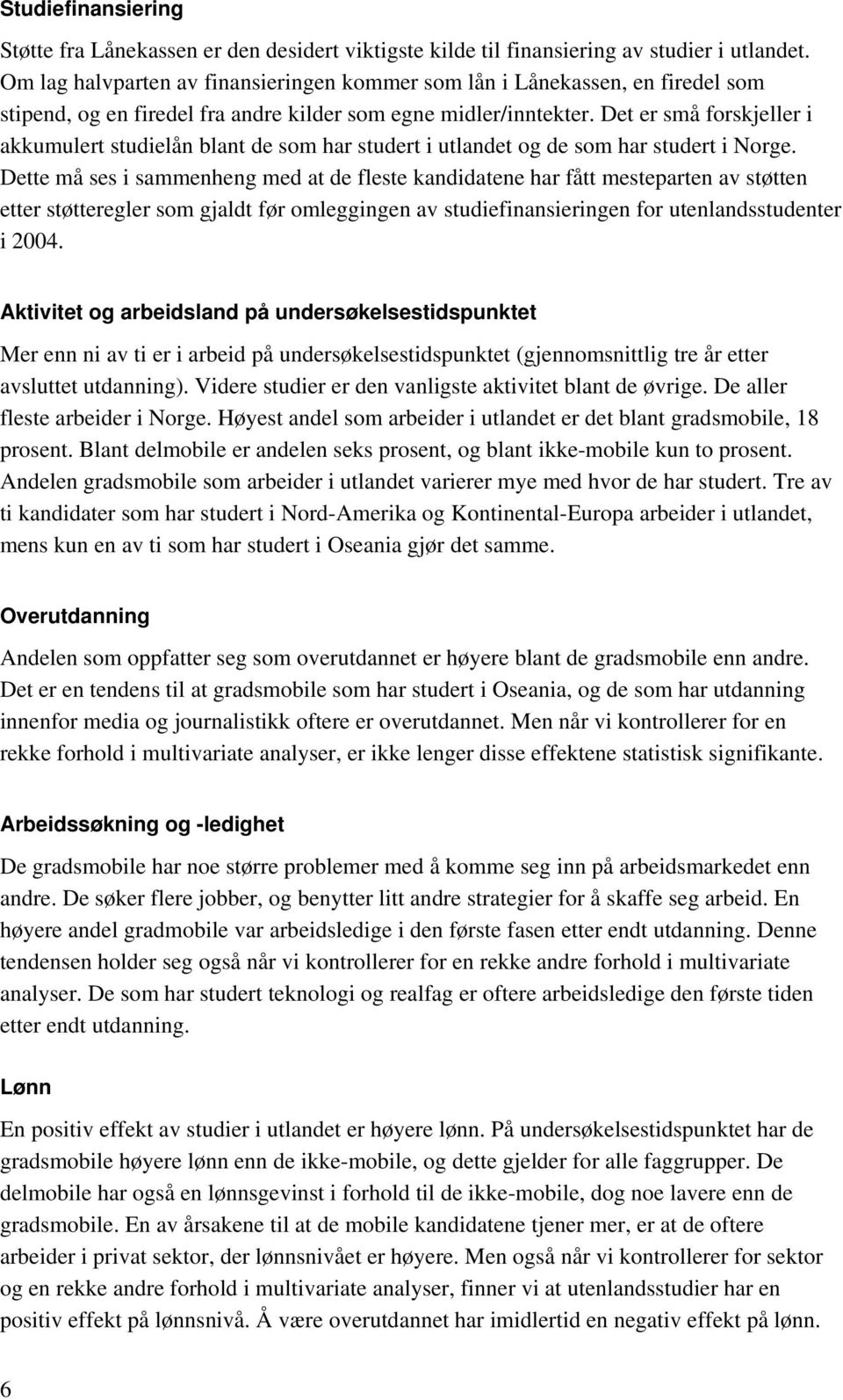 Det er små forskjeller i akkumulert studielån blant de som har studert i utlandet og de som har studert i Norge.