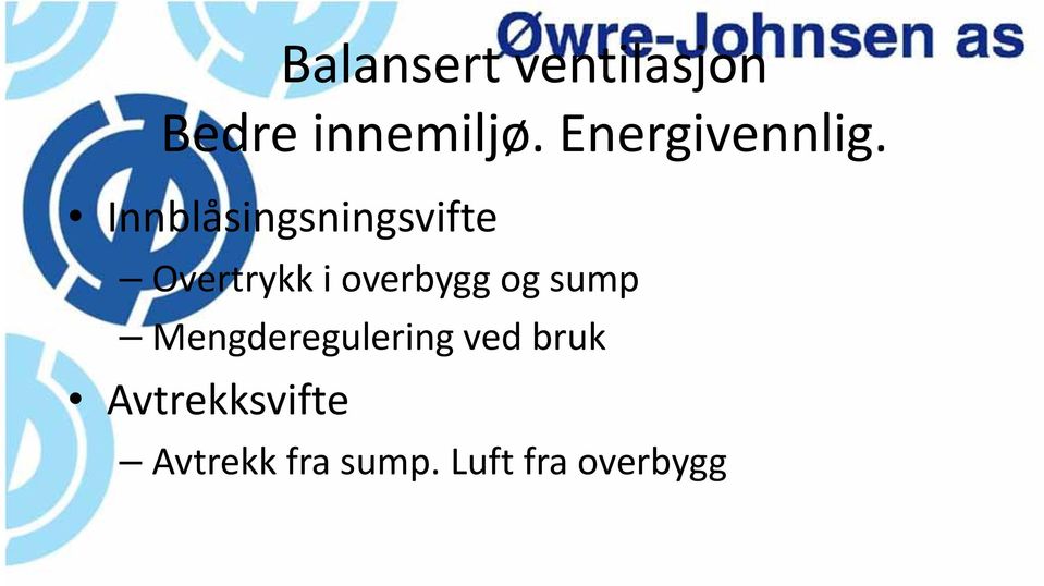 Innblåsingsningsvifte Overtrykk i overbygg