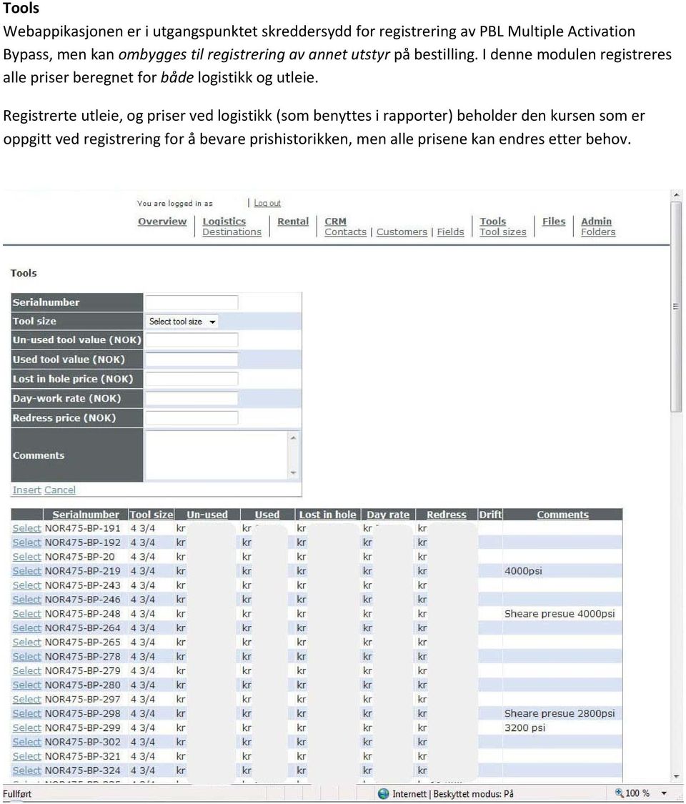 I denne modulen registreres alle priser beregnet for både logistikk og utleie.