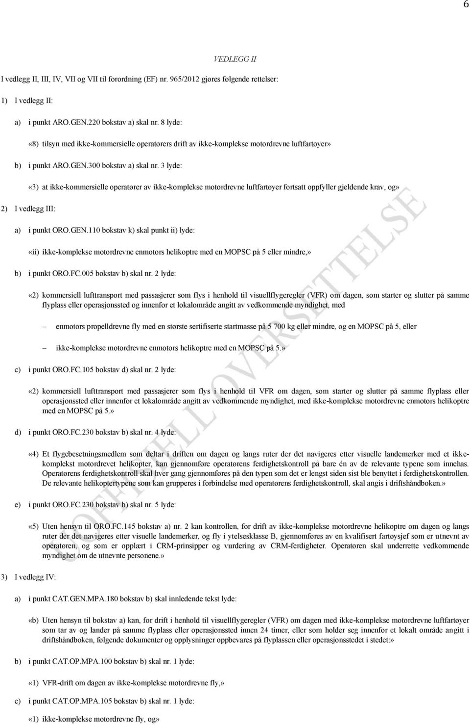 3 lyde: «3) at ikke-kommersielle operatører av ikke-komplekse motordrevne luftfartøyer fortsatt oppfyller gjeldende krav, og» 2) I vedlegg III: a) i punkt ORO.GEN.