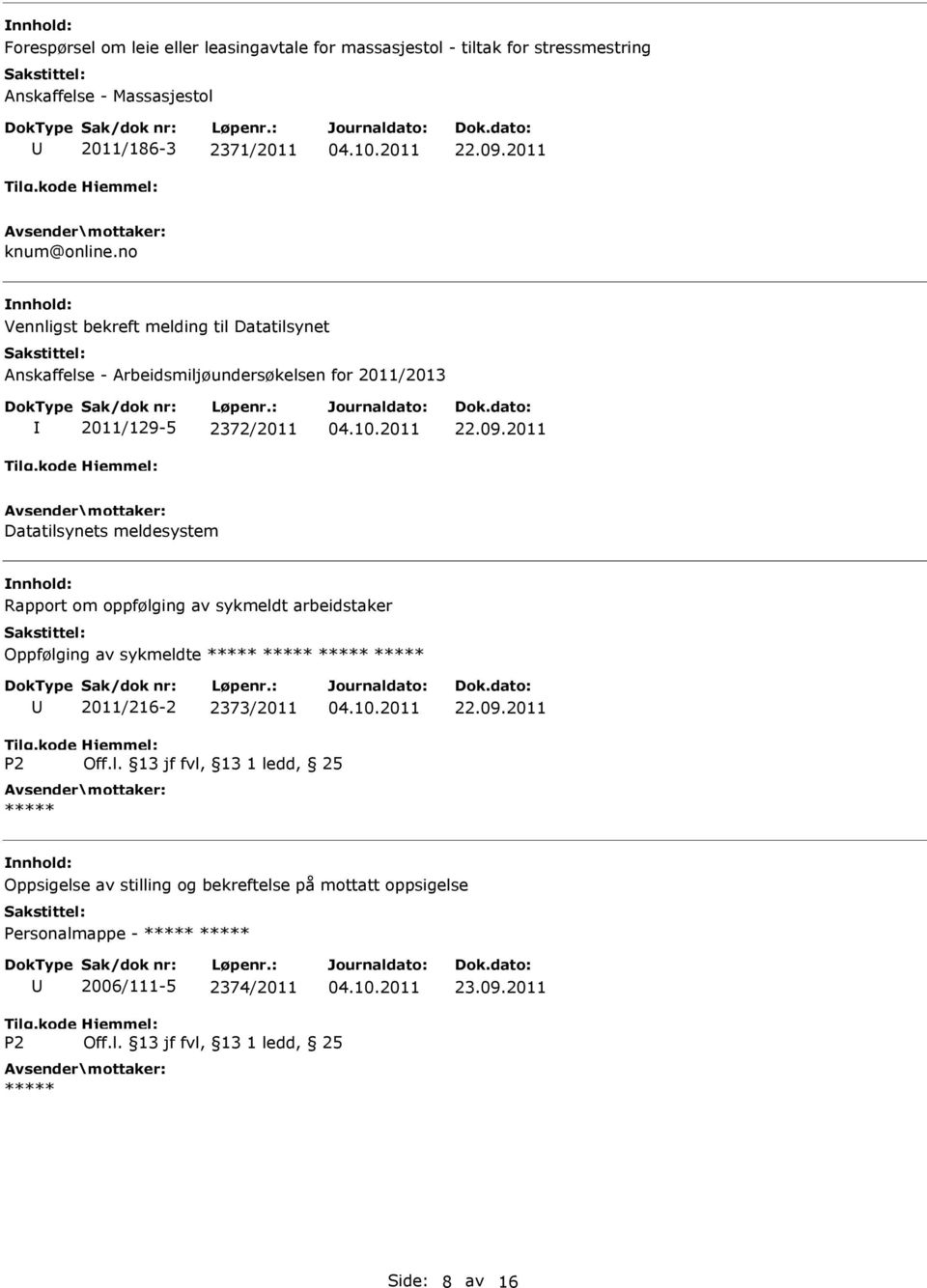 no Vennligst bekreft melding til Datatilsynet Anskaffelse - Arbeidsmiljøundersøkelsen for 2011/2013 2011/129-5 2372/2011 22.09.