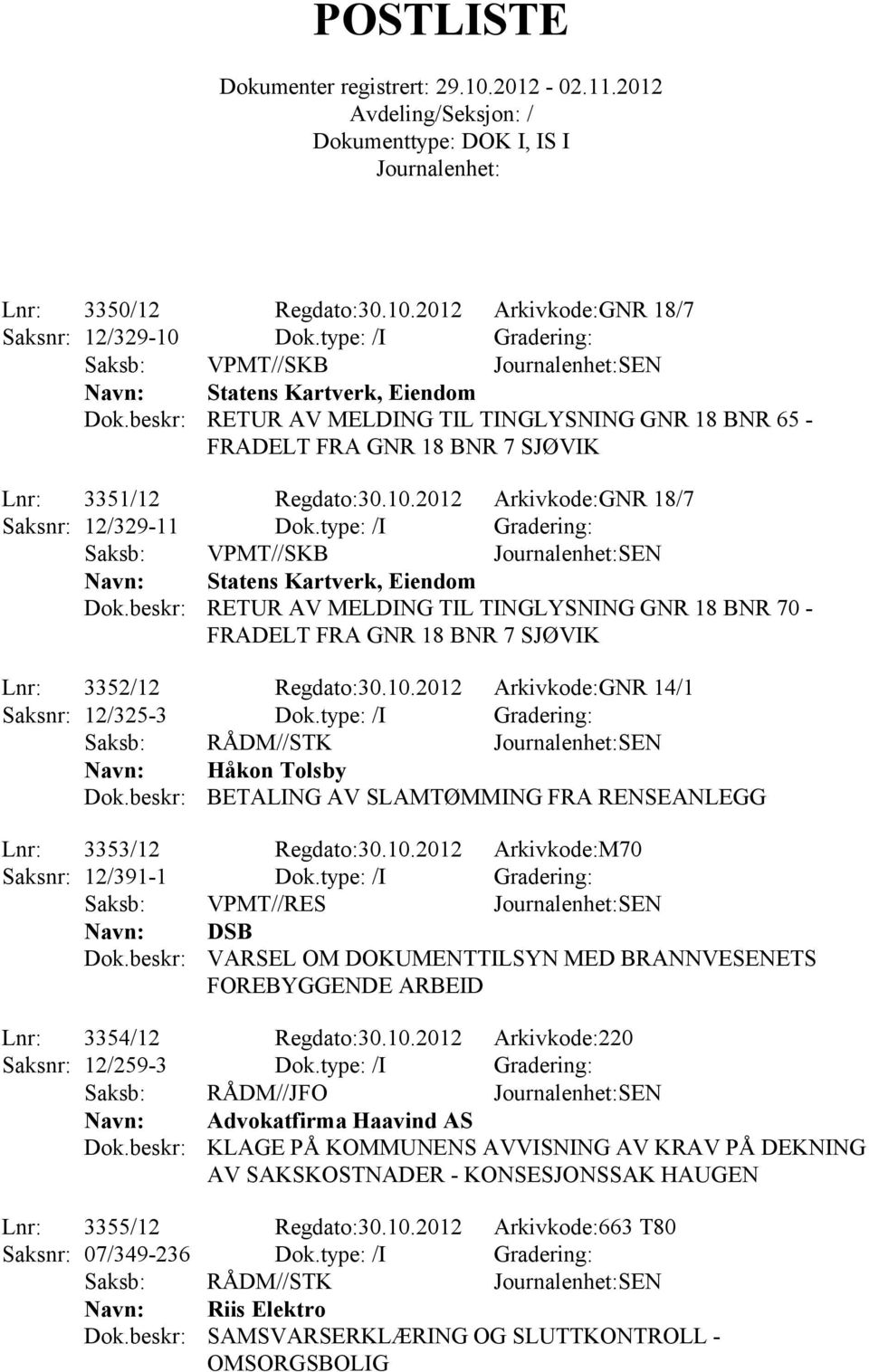 2012 Arkivkode:GNR 18/7 Saksnr: 12/329-11 Dok.