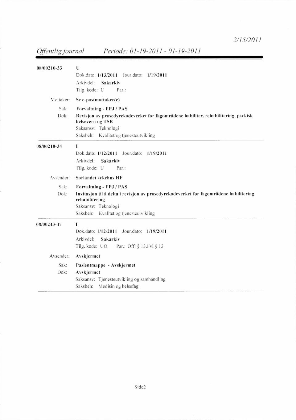 Teknologi Kvalitet og tjenesteutvikling 08/00210-34 Dok.dato: 1/12/2011 Jour.