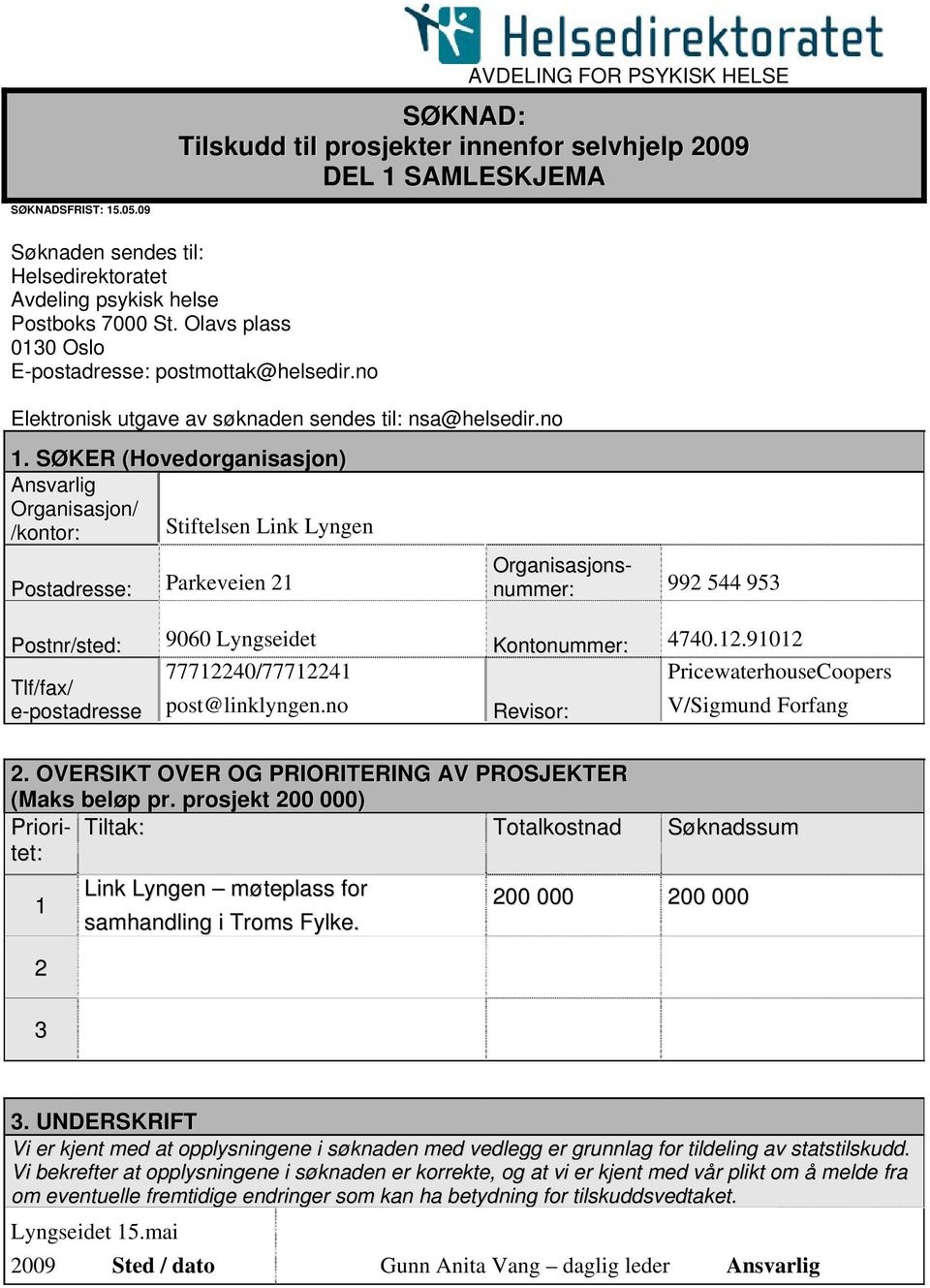 Olavs plass 0130 Oslo E-postadresse: postmottak@helsedir.no Elektronisk utgave av søknaden sendes til: nsa@helsedir.no 1.