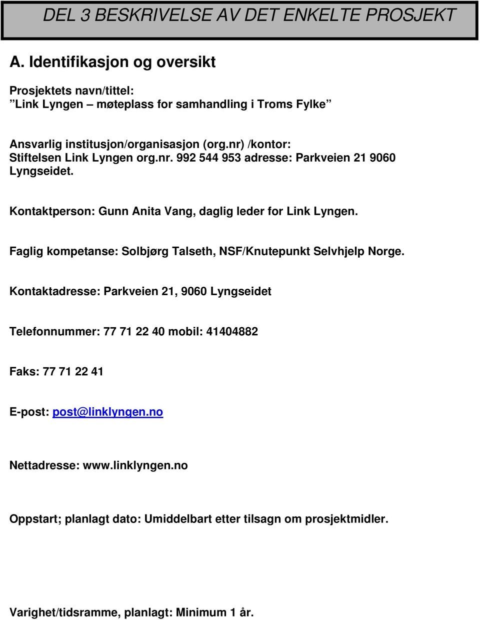 nr) /kontor: Stiftelsen Link Lyngen org.nr. 992 544 953 adresse: Parkveien 21 9060 Lyngseidet. Kontaktperson: Gunn Anita Vang, daglig leder for Link Lyngen.