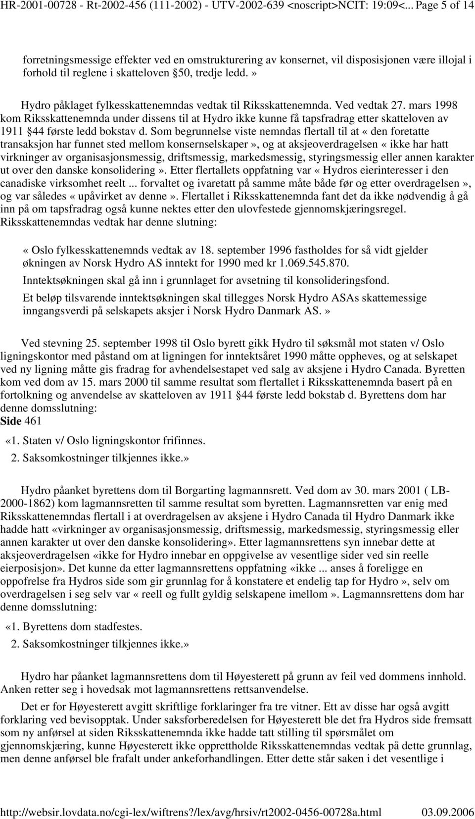 » Hydro påklaget fylkesskattenemndas vedtak til Riksskattenemnda. Ved vedtak 27.