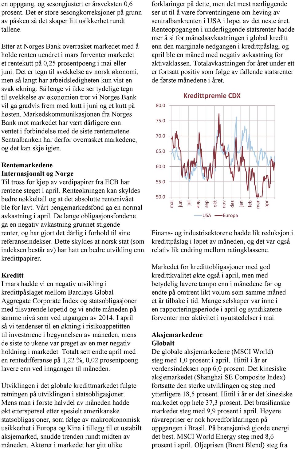 Det er tegn til svekkelse av norsk økonomi, men så langt har arbeidsledigheten kun vist en svak økning.