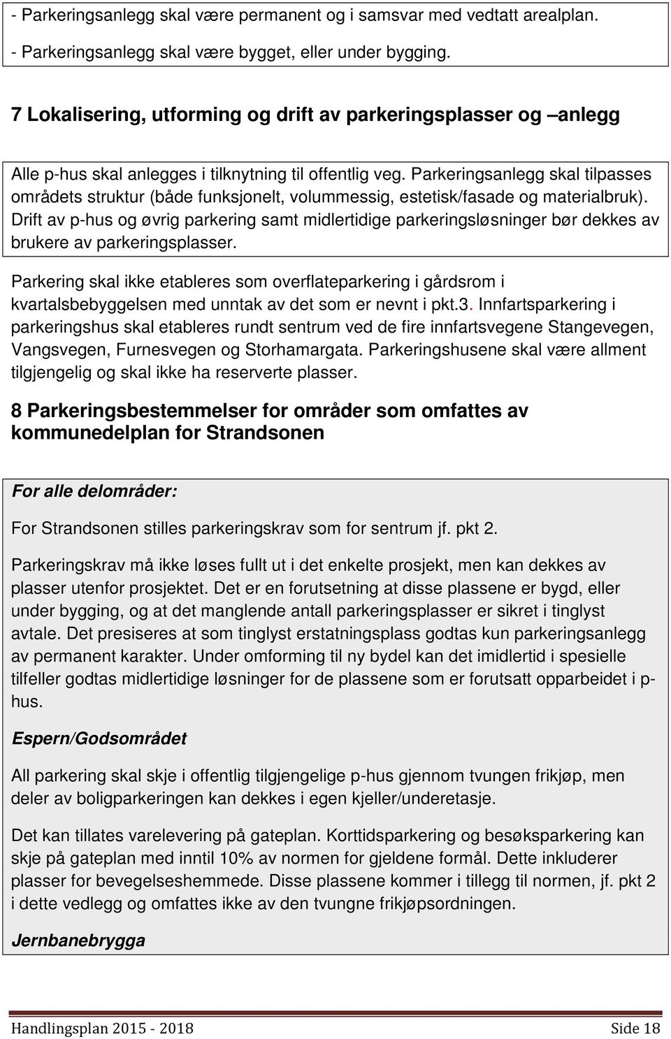 Parkeringsanlegg skal tilpasses områdets struktur (både funksjonelt, volummessig, estetisk/fasade og materialbruk).