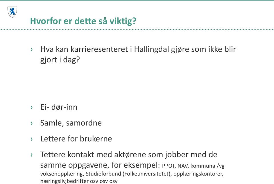 Ei- dør-inn Samle, samordne Lettere for brukerne Tettere kontakt med aktørene som jobber