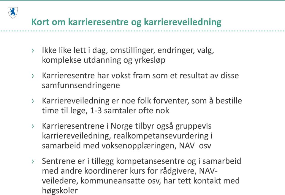 ofte nok Karrieresentrene i Norge tilbyr også gruppevis karriereveiledning, realkompetansevurdering i samarbeid med voksenopplæringen, NAV osv