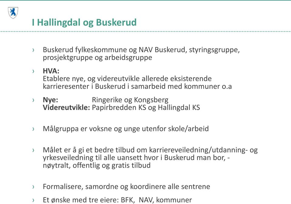 a Nye: Ringerike og Kongsberg Videreutvikle: Papirbredden KS og Hallingdal KS Målgruppa er voksne og unge utenfor skole/arbeid Målet er å gi et bedre