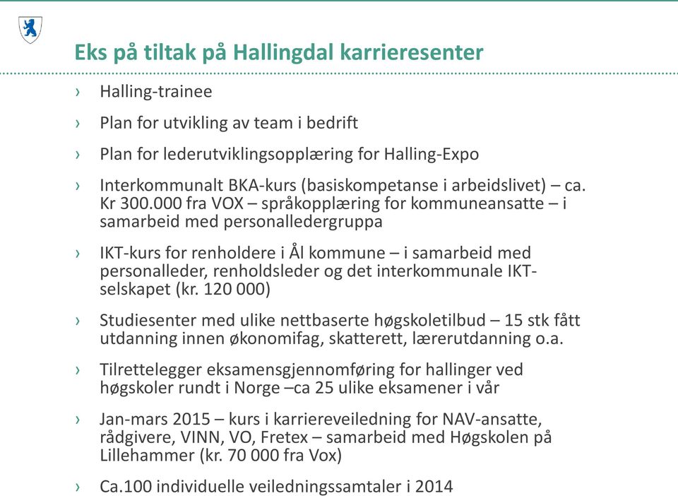 000 fra VOX språkopplæring for kommuneansatte i samarbeid med personalledergruppa IKT-kurs for renholdere i Ål kommune i samarbeid med personalleder, renholdsleder og det interkommunale IKTselskapet