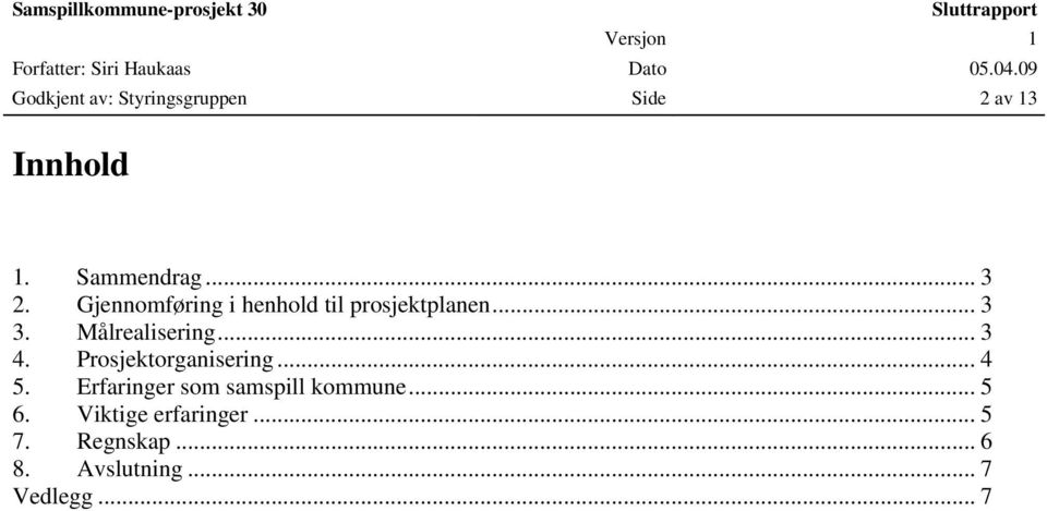 Prosjektorganisering... 4 5. Erfaringer som samspill kommune... 5 6.