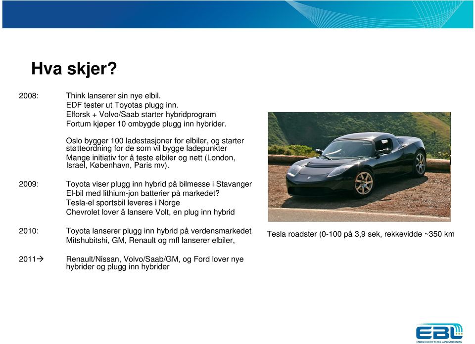 2009: Toyota viser plugg inn hybrid på bilmesse i Stavanger El-bil med lithium-jon batterier på markedet?