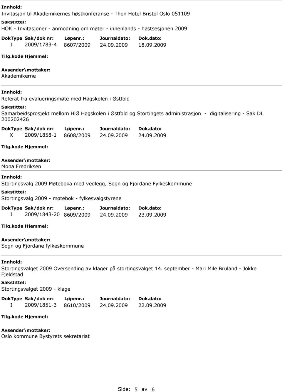 2009 Møteboka med vedlegg, Sogn og Fjordane Fylkeskommune Stortingsvalg 2009 - møtebok - fylkesvalgstyrene 2009/1843-20 8609/2009 Sogn og Fjordane fylkeskommune Stortingsvalget 2009