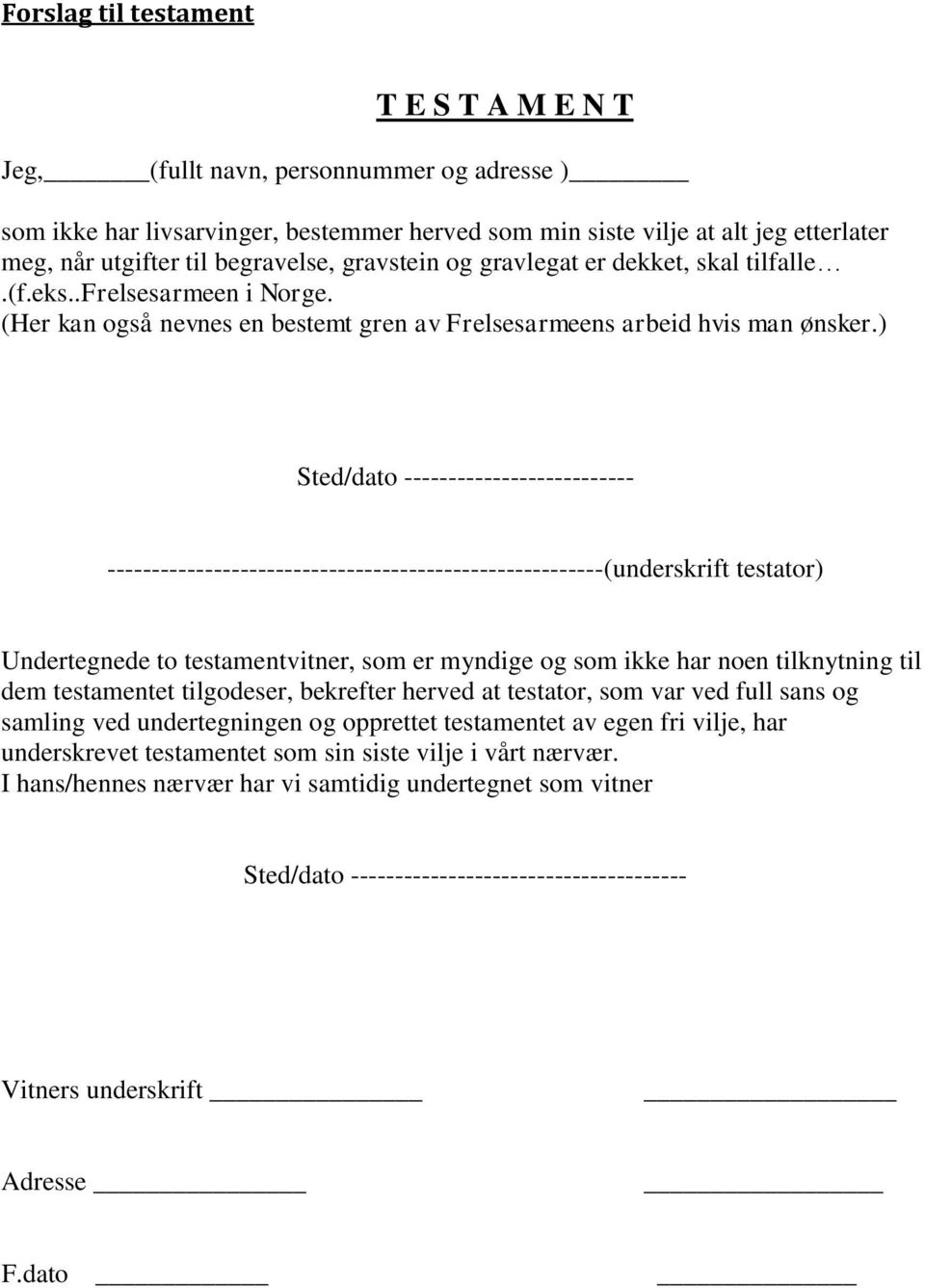 ) Sted/dato -------------------------- --------------------------------------------------------(underskrift testator) Undertegnede to testamentvitner, som er myndige og som ikke har noen tilknytning