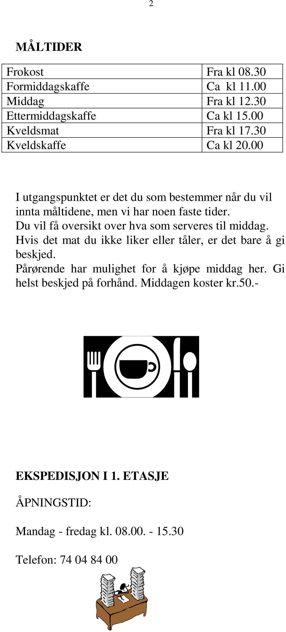 Du vil få oversikt over hva som serveres til middag. Hvis det mat du ikke liker eller tåler, er det bare å gi beskjed.