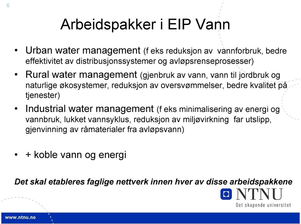 bedre kvalitet på tjenester) Industrial water management (f eks minimalisering av energi og vannbruk, lukket vannsyklus, reduksjon av