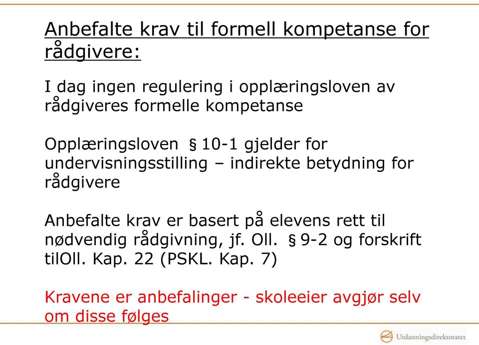 betydning for rådgivere Anbefalte krav er basert på elevens rett til nødvendig rådgivning, jf. Oll.