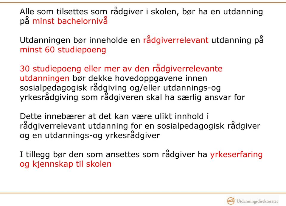 og/eller utdannings-og yrkesrådgiving som rådgiveren skal ha særlig ansvar for Dette innebærer at det kan være ulikt innhold i rådgiverrelevant