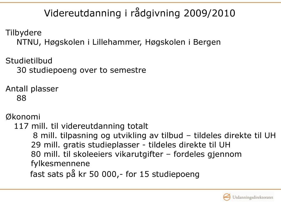 til videreutdanning totalt 8 mill. tilpasning og utvikling av tilbud tildeles direkte til UH 29 mill.