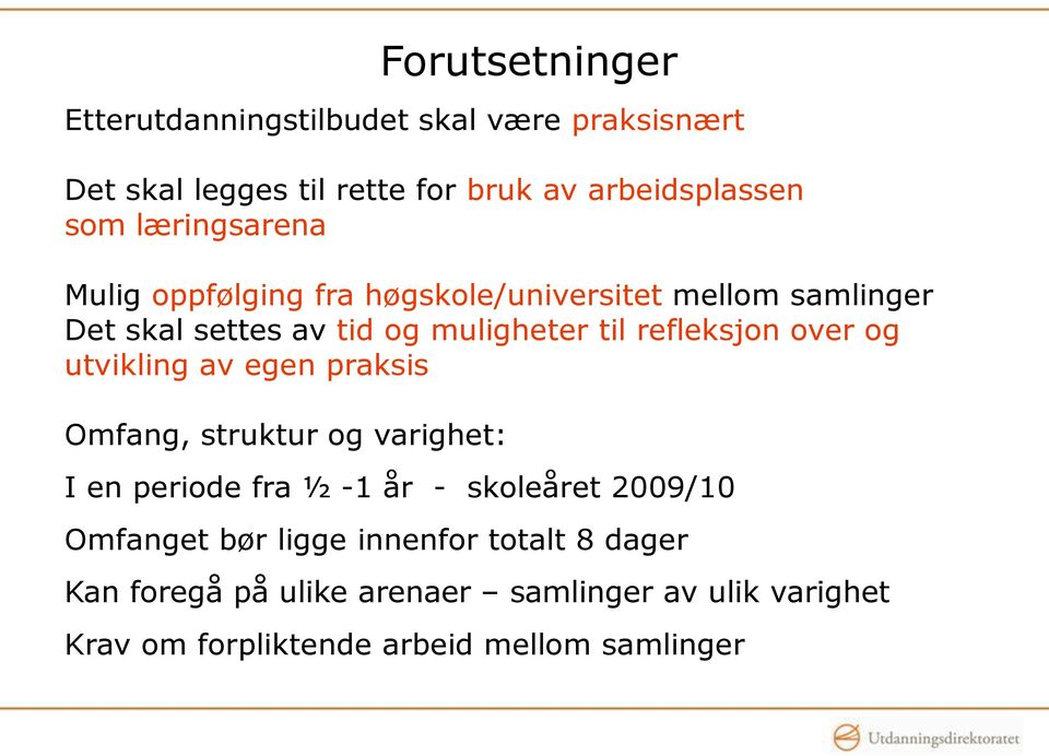 over og utvikling av egen praksis Omfang, struktur og varighet: I en periode fra ½ -1 år - skoleåret 2009/10 Omfanget bør