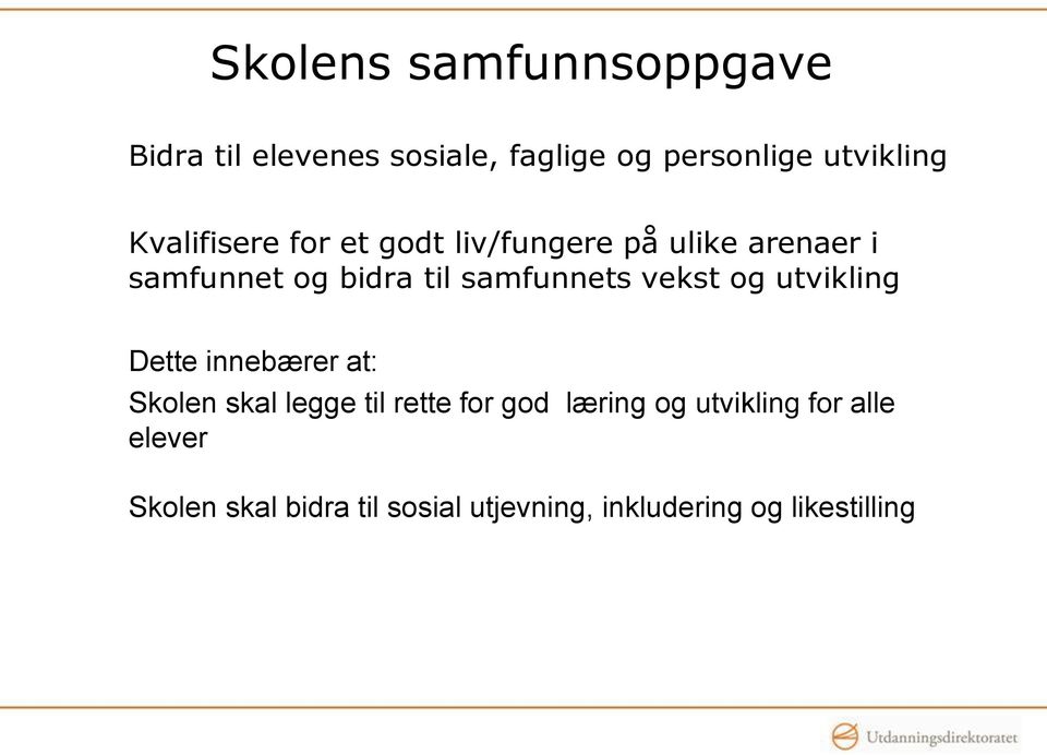 samfunnets vekst og utvikling Dette innebærer at: Skolen skal legge til rette for god