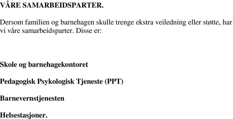 veiledning eller støtte, har vi våre samarbeidsparter.