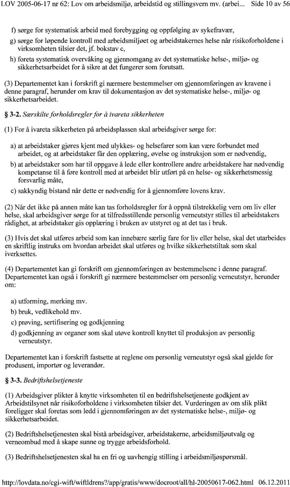 virksomheten tilsier det, jf. bokstav c, h) foreta systematisk overvåking og gjennomgang av det systematiske helse-, miljø- og sikkerhetsarbeidet for å sikre at det fungerer som forutsatt.