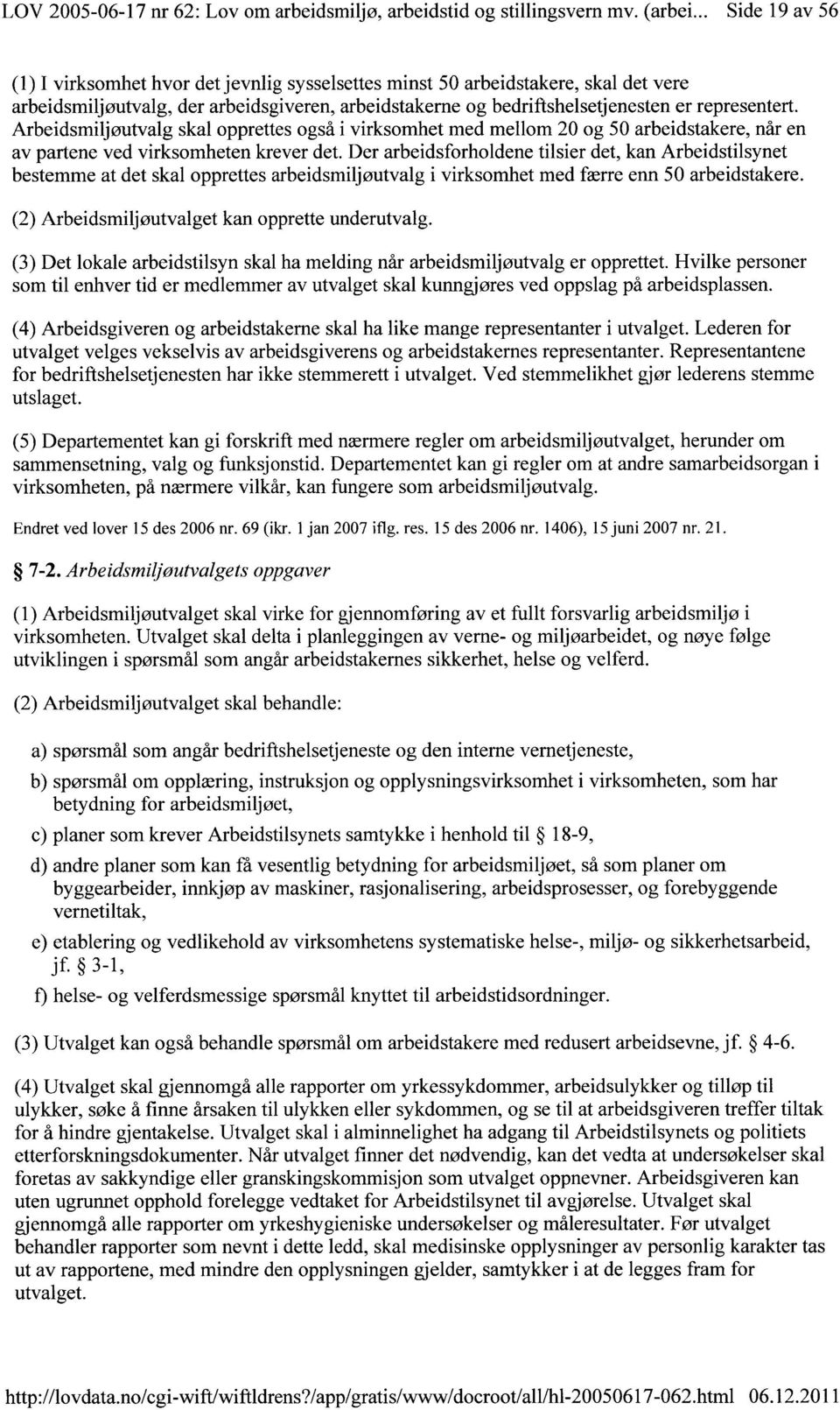 Arbeidsmiljøutvalg skal opprettes også i virksomhet med mellom 20 og 50 arbeidstakere, når en av partene ved virksomheten krever det.