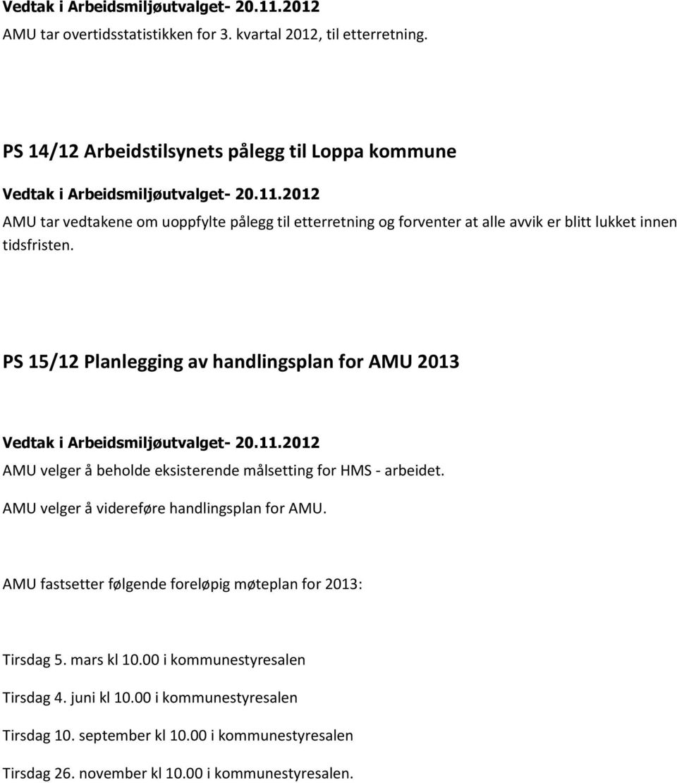 tidsfristen. PS 15/12 Planlegging av handlingsplan for AMU 2013 AMU velger å beholde eksisterende målsetting for HMS - arbeidet.