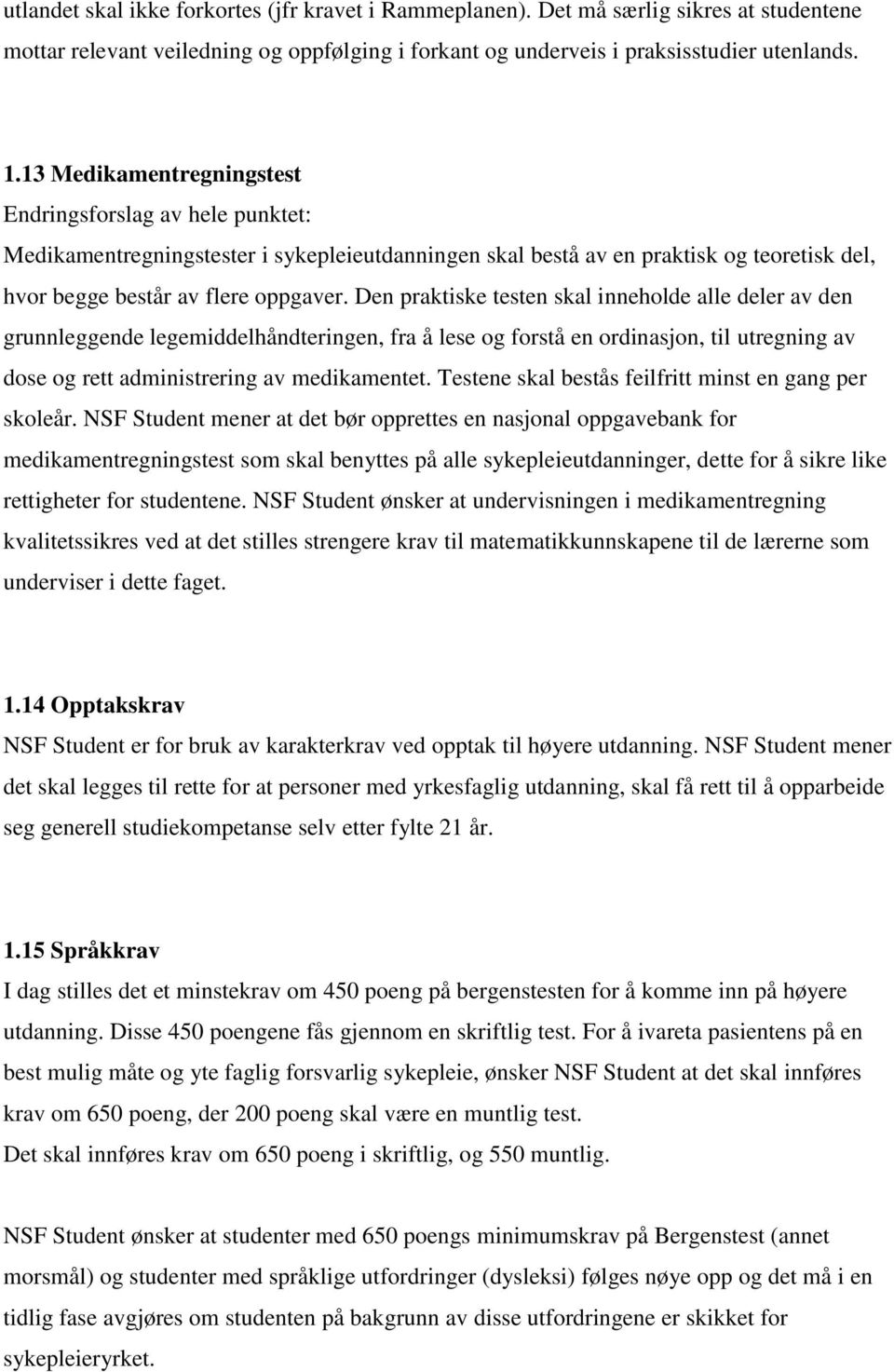 Den praktiske testen skal inneholde alle deler av den grunnleggende legemiddelhåndteringen, fra å lese og forstå en ordinasjon, til utregning av dose og rett administrering av medikamentet.