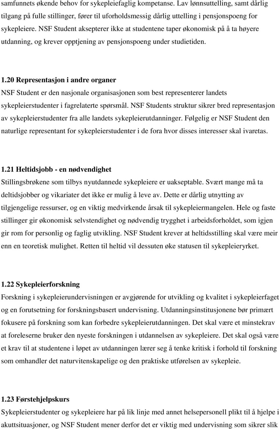 20 Representasjon i andre organer NSF Student er den nasjonale organisasjonen som best representerer landets sykepleierstudenter i fagrelaterte spørsmål.