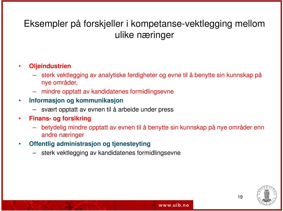 kommunikasjon svært opptatt av evnen til å arbeide under press Finans- og forsikring betydelig mindre opptatt av evnen til å