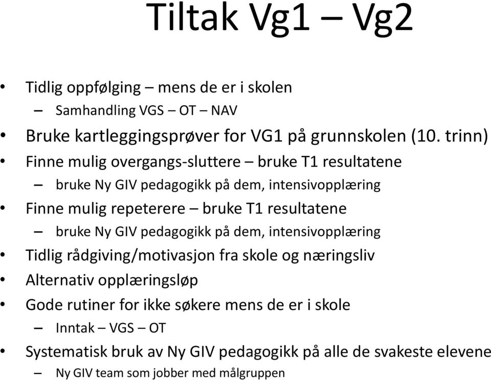 resultatene bruke Ny GIV pedagogikk på dem, intensivopplæring Tidlig rådgiving/motivasjon fra skole og næringsliv Alternativ opplæringsløp Gode