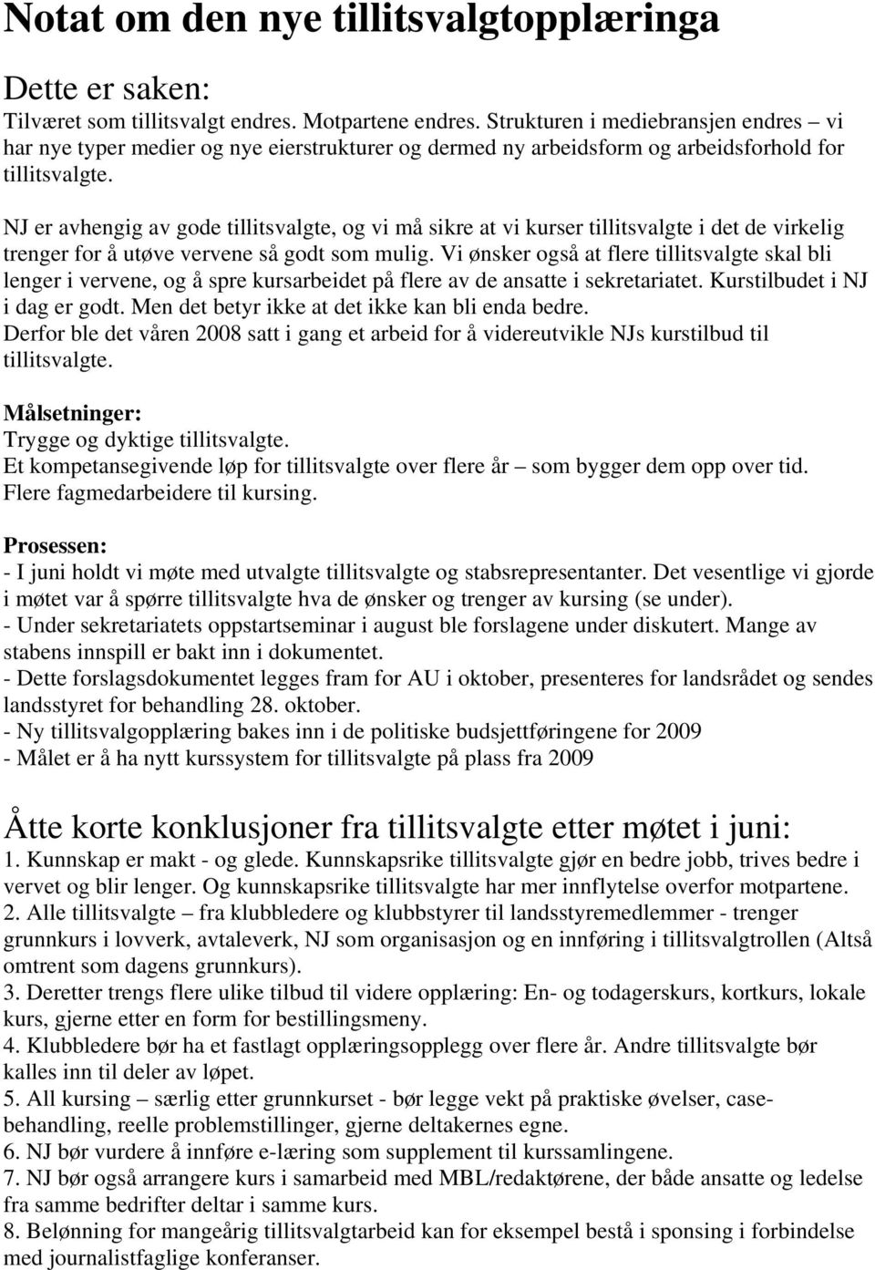 NJ er avhengig av gode tillitsvalgte, og vi må sikre at vi kurser tillitsvalgte i det de virkelig trenger for å utøve vervene så godt som mulig.