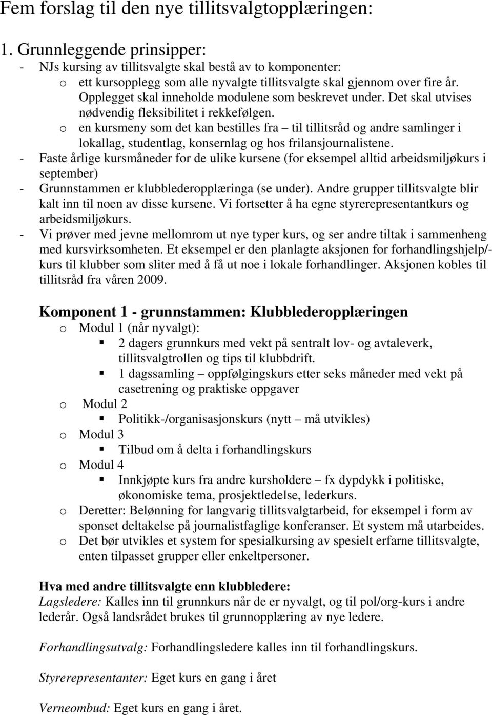 Opplegget skal inneholde modulene som beskrevet under. Det skal utvises nødvendig fleksibilitet i rekkefølgen.