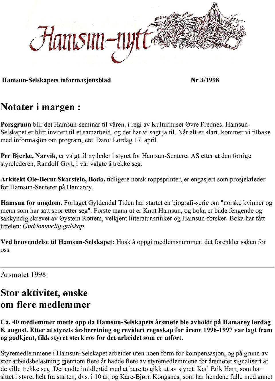 Per Bjerke, Narvik, er valgt til ny leder i styret for Hamsun-Senteret AS etter at den forrige styrelederen, Randolf Gryt, i vår valgte å trekke seg.