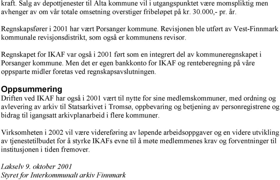 Regnskapet for IKAF var også i 2001 ført som en integrert del av kommuneregnskapet i Porsanger kommune.