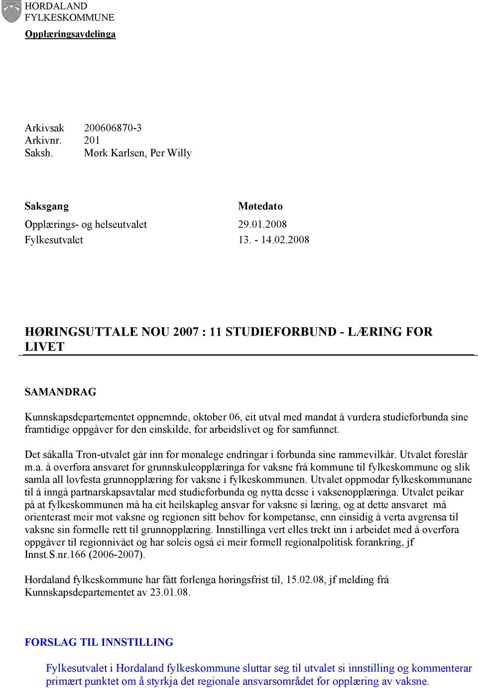 den einskilde, for arbeidslivet og for samfunnet. Det såkalla Tron-utvalet går inn for monalege endringar i forbunda sine rammevilkår. Utvalet foreslår m.a. å overføra ansvaret for grunnskuleopplæringa for vaksne frå kommune til fylkeskommune og slik samla all lovfesta grunnopplæring for vaksne i fylkeskommunen.