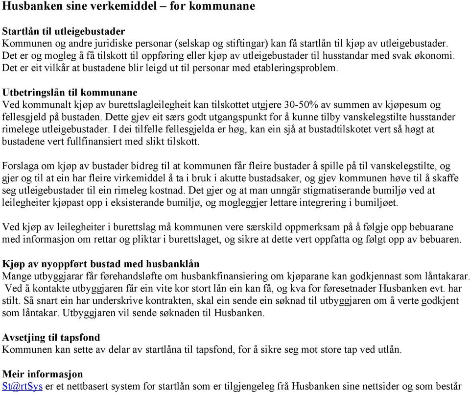 Utbetringslån til kommunane Ved kommunalt kjøp av burettslagleilegheit kan tilskottet utgjere 30-50% av summen av kjøpesum og fellesgjeld på bustaden.