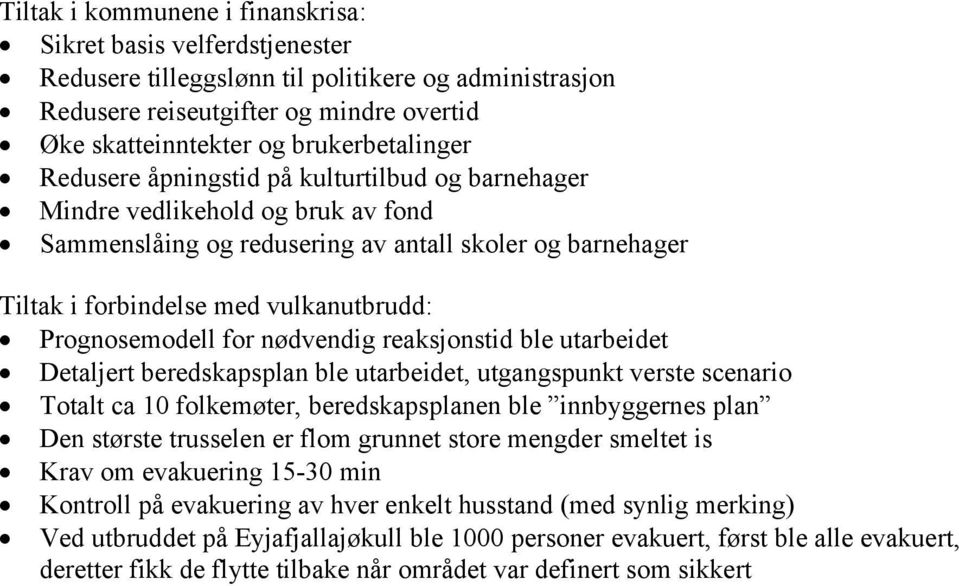 Prognosemodell for nødvendig reaksjonstid ble utarbeidet Detaljert beredskapsplan ble utarbeidet, utgangspunkt verste scenario Totalt ca 10 folkemøter, beredskapsplanen ble innbyggernes plan Den