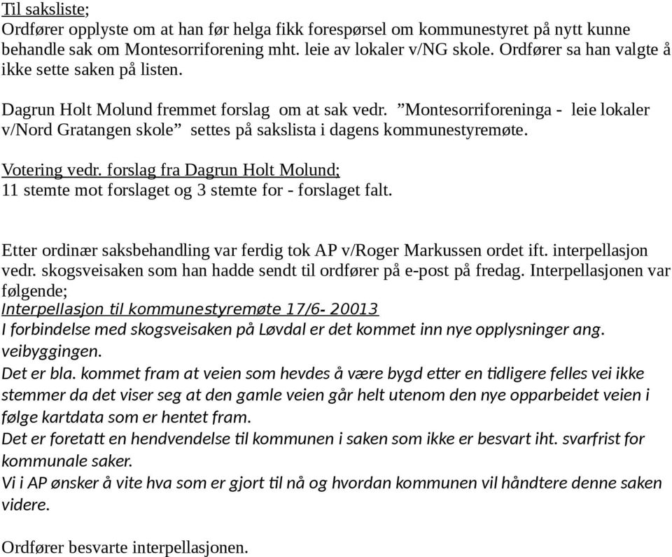 Montesorriforeninga - leie lokaler v/nord Gratangen skole settes på sakslista i dagens kommunestyremøte. Votering vedr.