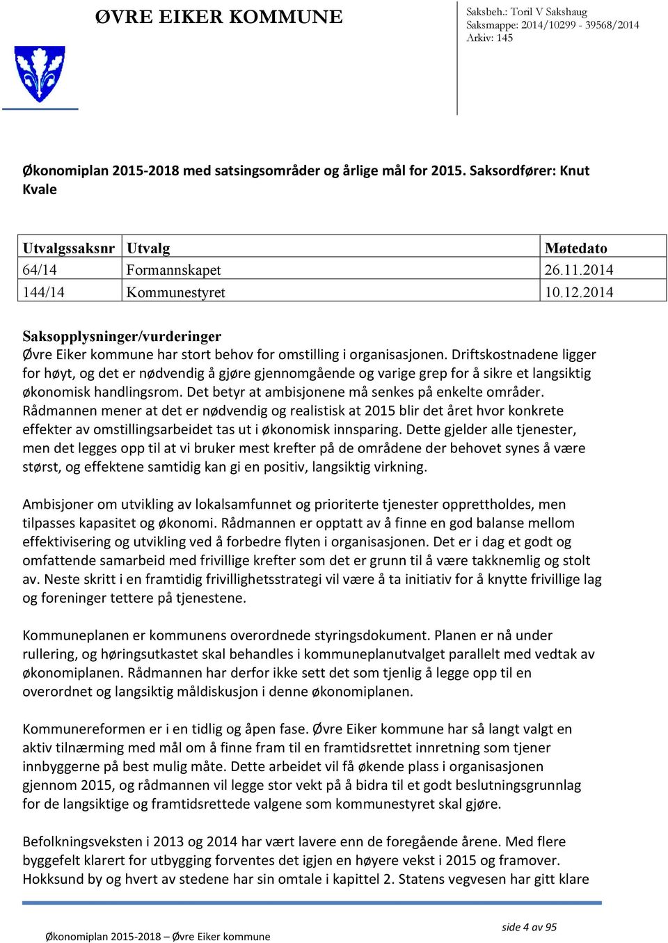 2014 Saksopplysninger/vurderinger Øvre Eiker kommune har stort behov for omstilling i organisasjonen.
