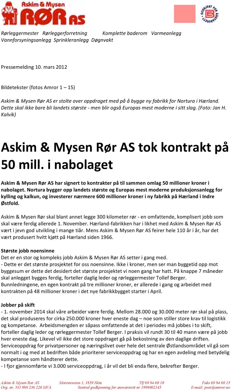 Dette skal ikke bare bli landets største - men blir også Europas mest moderne i sitt slag. (Foto: Jan H. Kalvik) Askim & Mysen Rør AS tok kontrakt på 50 mill.