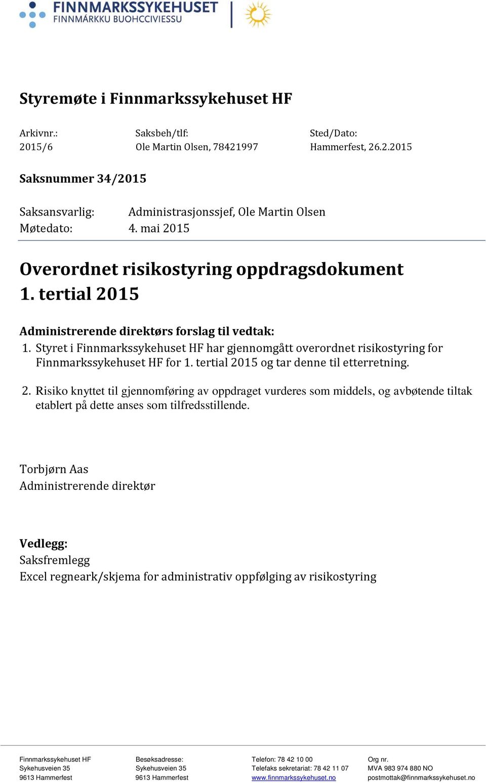 Styret i Finnmarkssykehuset HF har gjennomgått overordnet risikostyring for Finnmarkssykehuset HF for 1. tertial 20