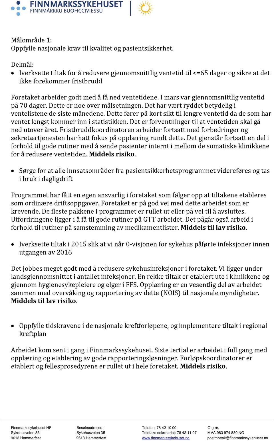 I mars var gjennomsnittlig ventetid på 70 dager. Dette er noe over målsetningen. Det har vært ryddet betydelig i ventelistene de siste månedene.