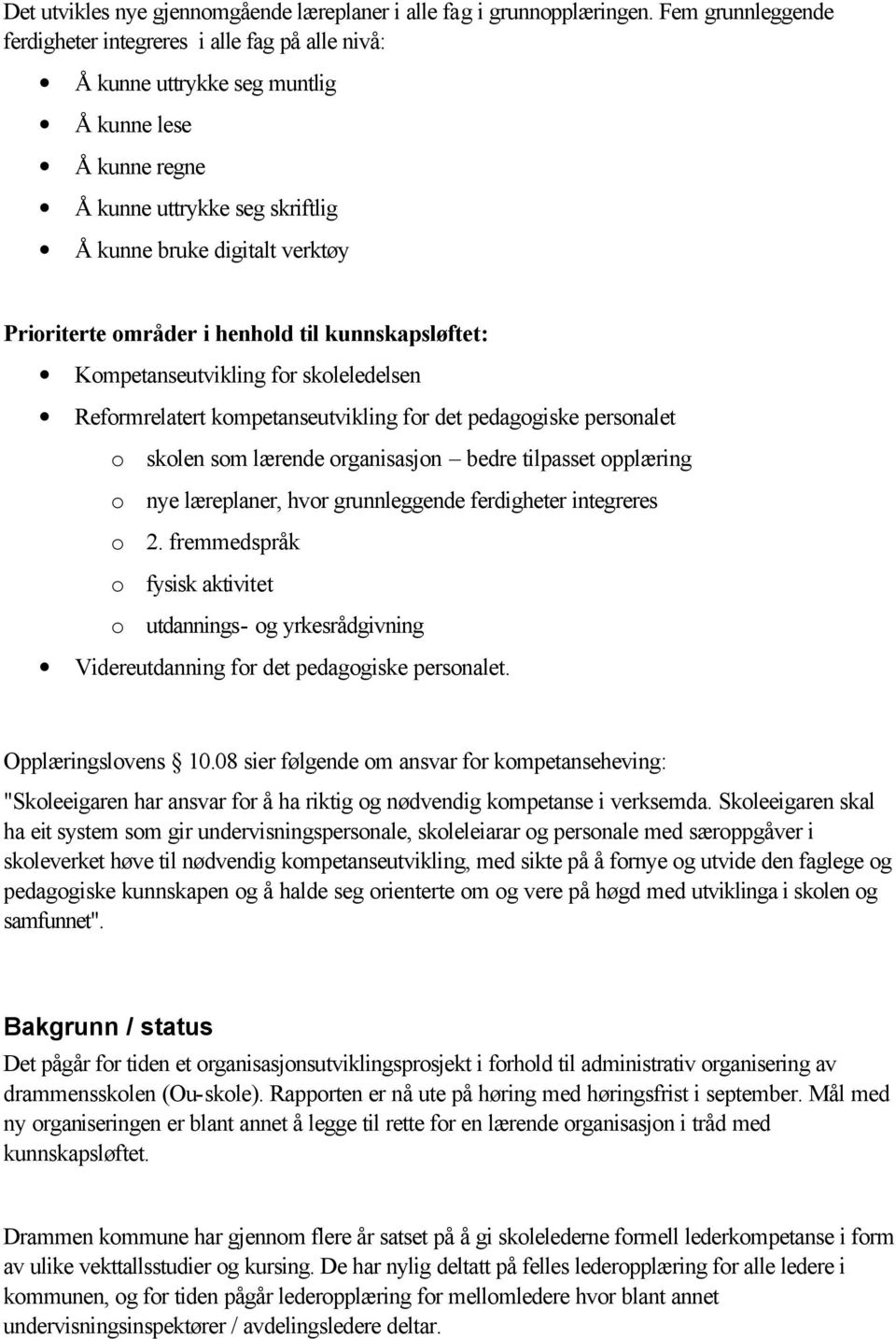 områder i henhold til kunnskapsløftet: Kompetanseutvikling for skoleledelsen Reformrelatert kompetanseutvikling for det pedagogiske personalet o skolen som lærende organisasjon bedre tilpasset