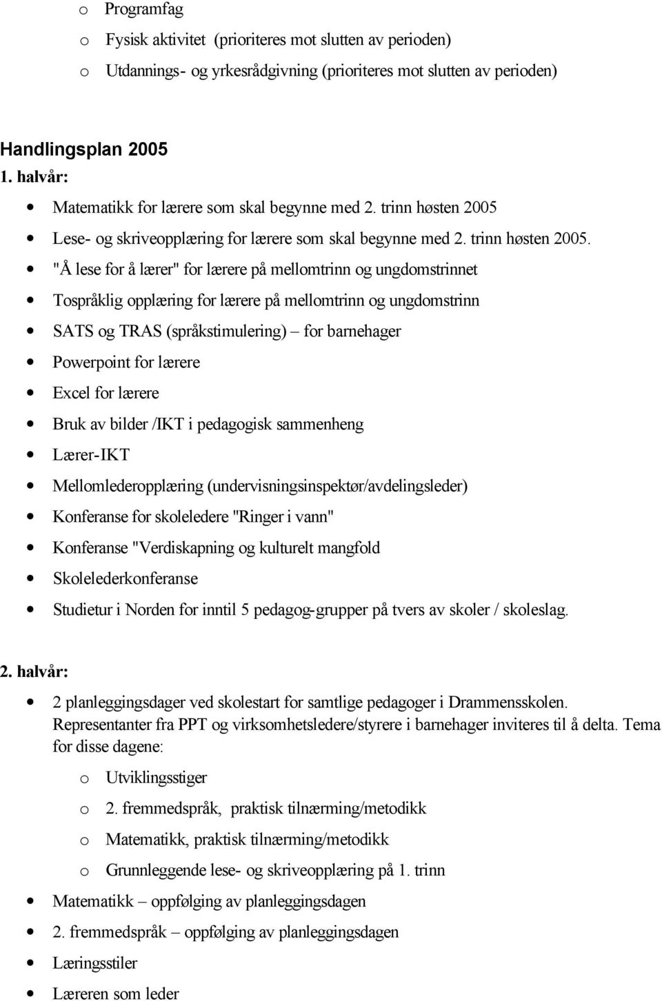 Lese- og skriveopplæring for lærere som skal begynne med 2. trinn høsten 2005.